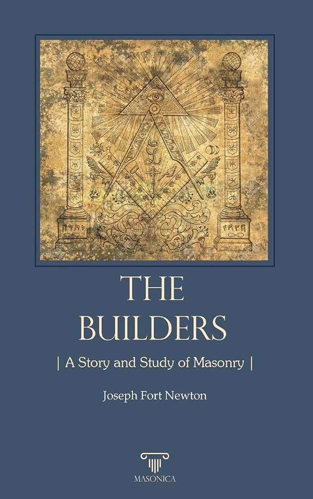 Cover of The Builders by Joseph Fort Newton, an accessible introduction to Masonic history and philosophy first published in 1914.
