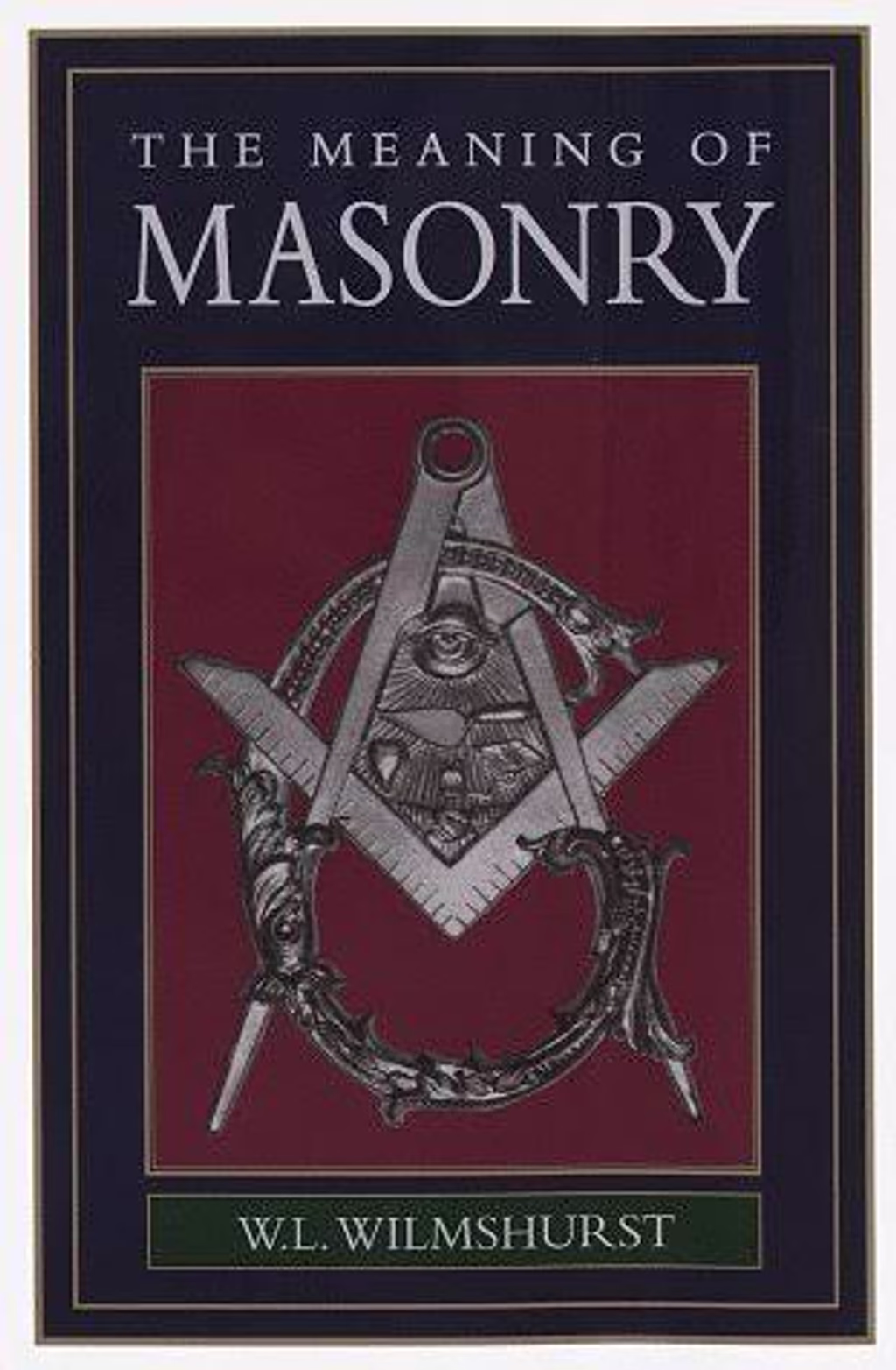 Cover of The Meaning of Masonry by W.L. Wilmshurst, a widely recommended book on the inner dimensions of Masonic practice.
